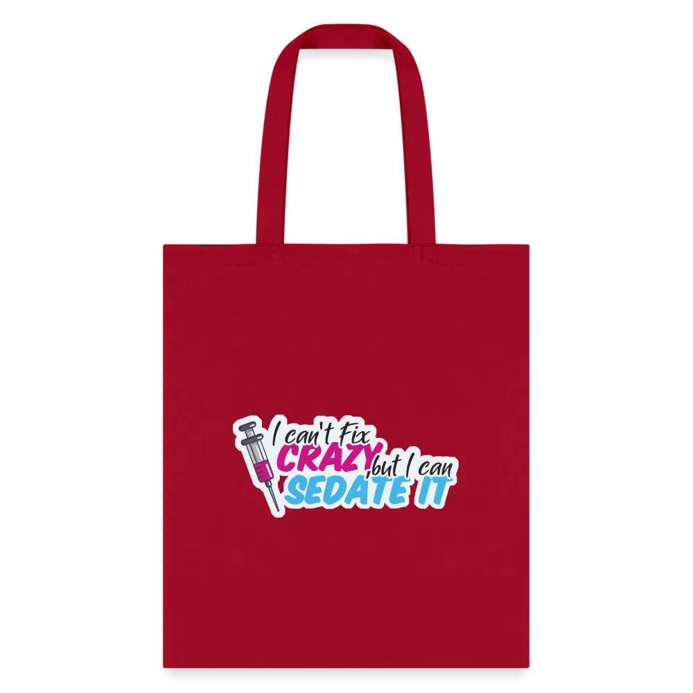 I can't fix crazy, but I can sedate it! NEW Cotton Tote Bag