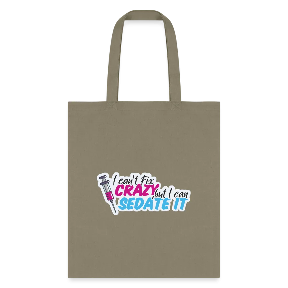 I can't fix crazy, but I can sedate it! NEW Cotton Tote Bag