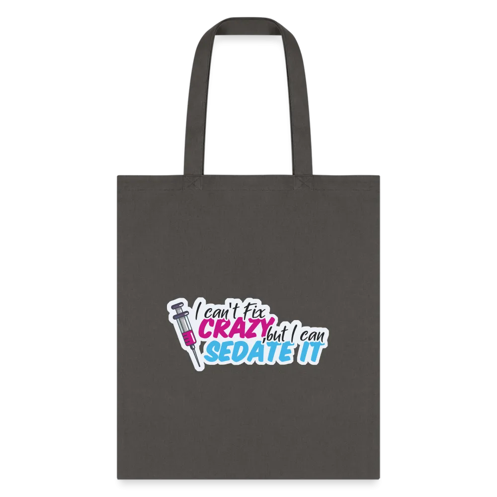 I can't fix crazy, but I can sedate it! NEW Cotton Tote Bag