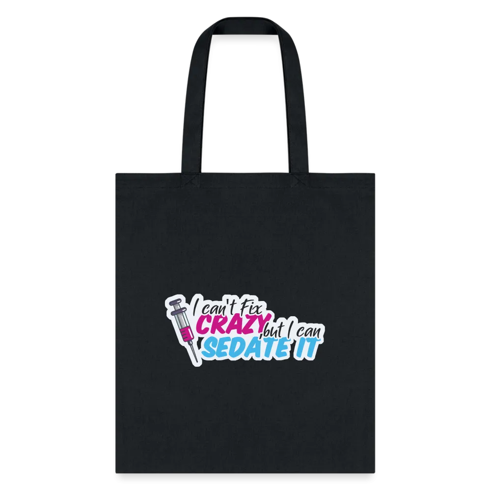 I can't fix crazy, but I can sedate it! NEW Cotton Tote Bag