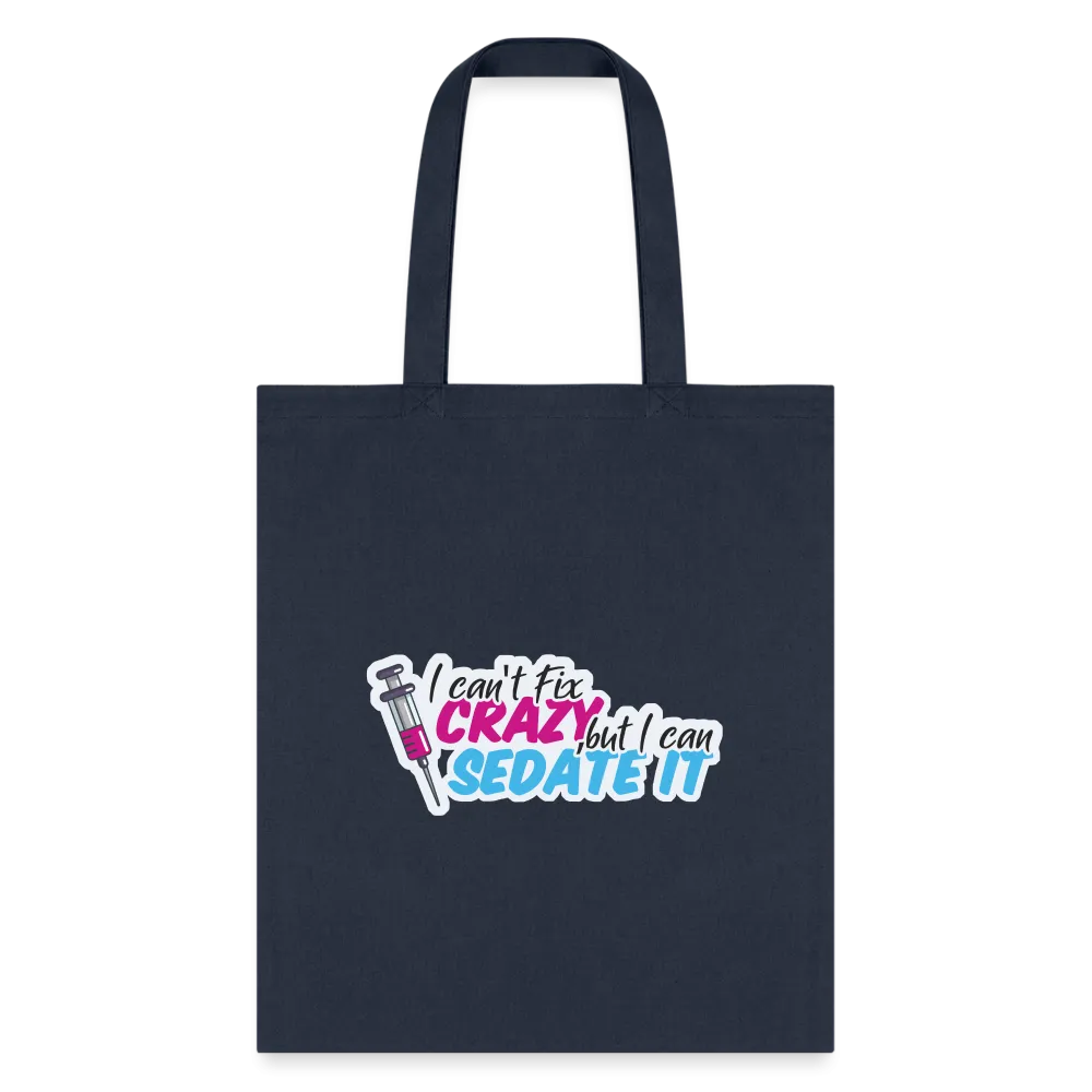 I can't fix crazy, but I can sedate it! NEW Cotton Tote Bag