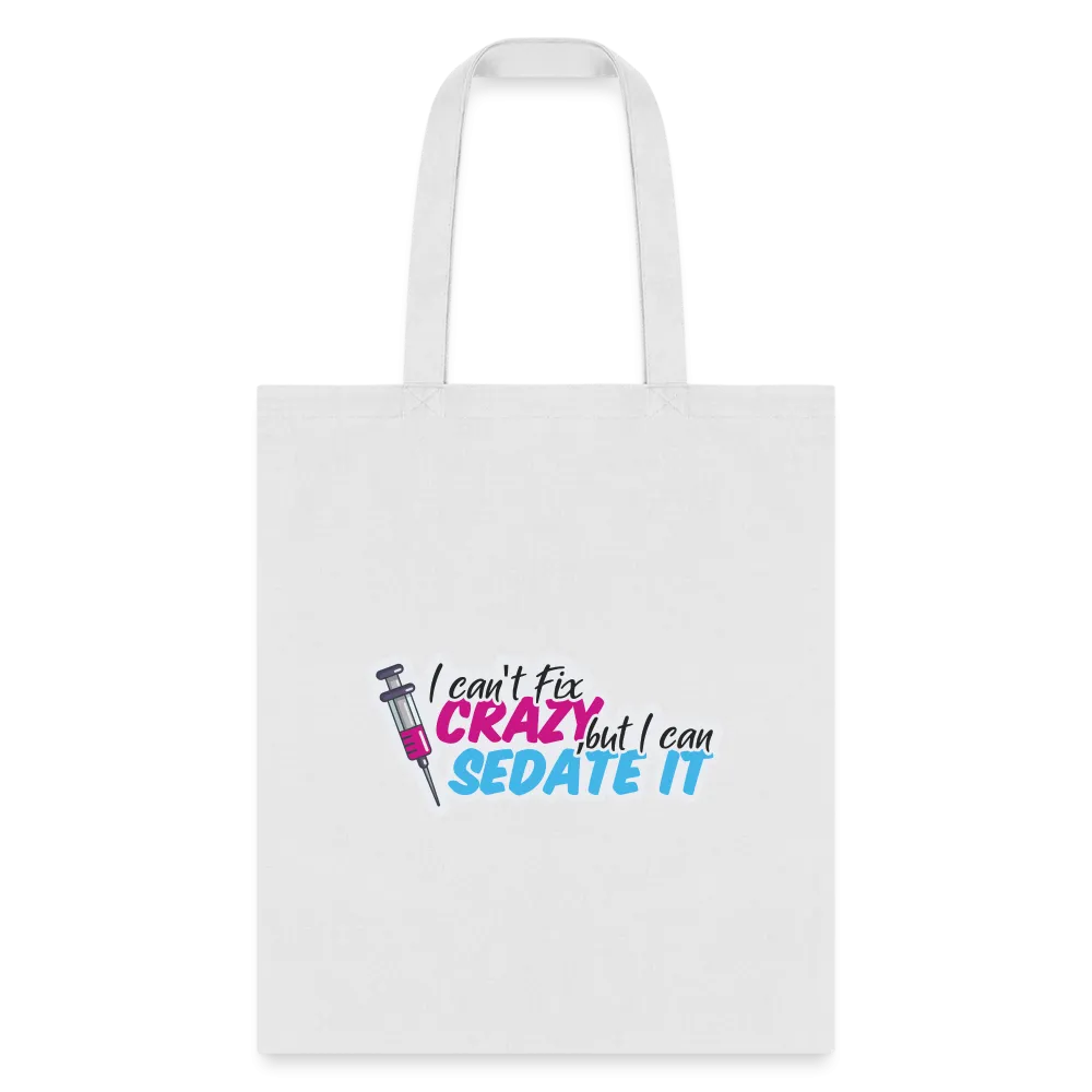 I can't fix crazy, but I can sedate it! NEW Cotton Tote Bag