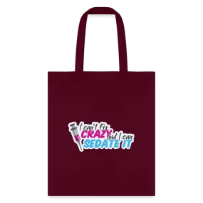 I can't fix crazy, but I can sedate it! NEW Cotton Tote Bag