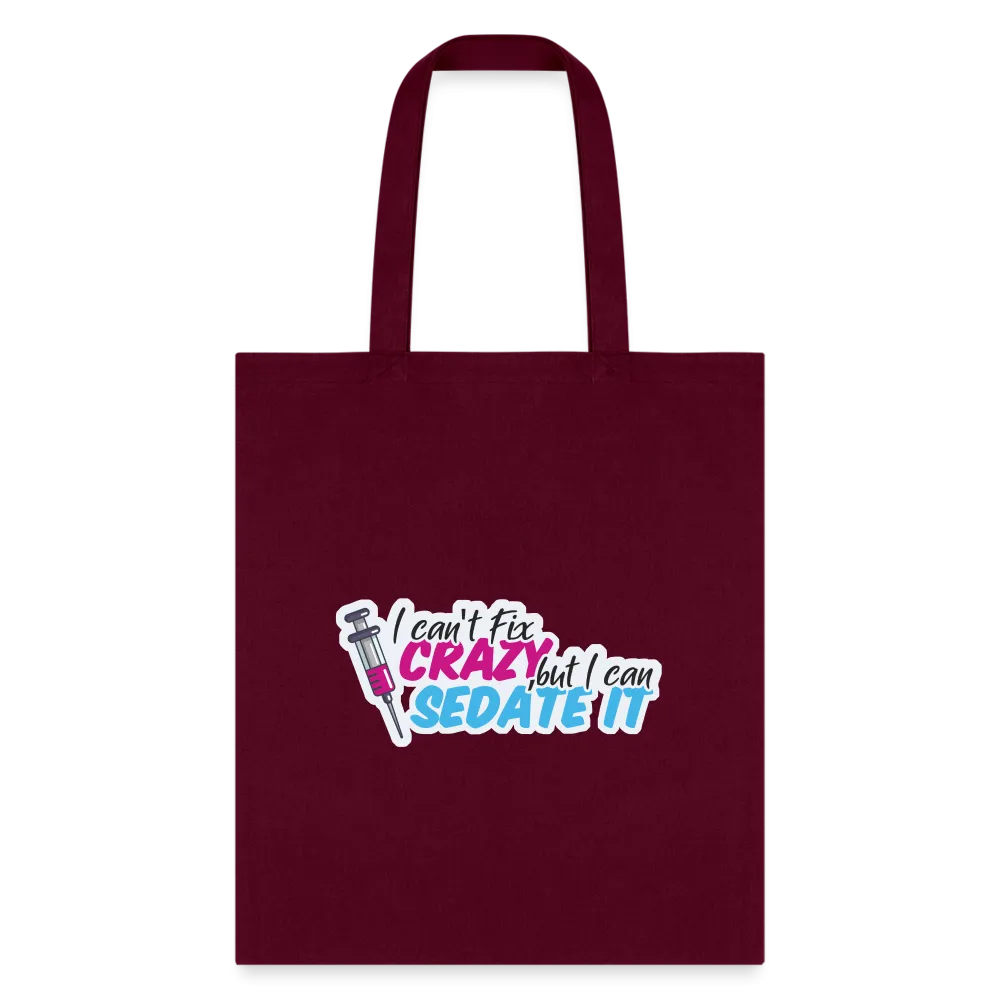 I can't fix crazy, but I can sedate it! NEW Cotton Tote Bag