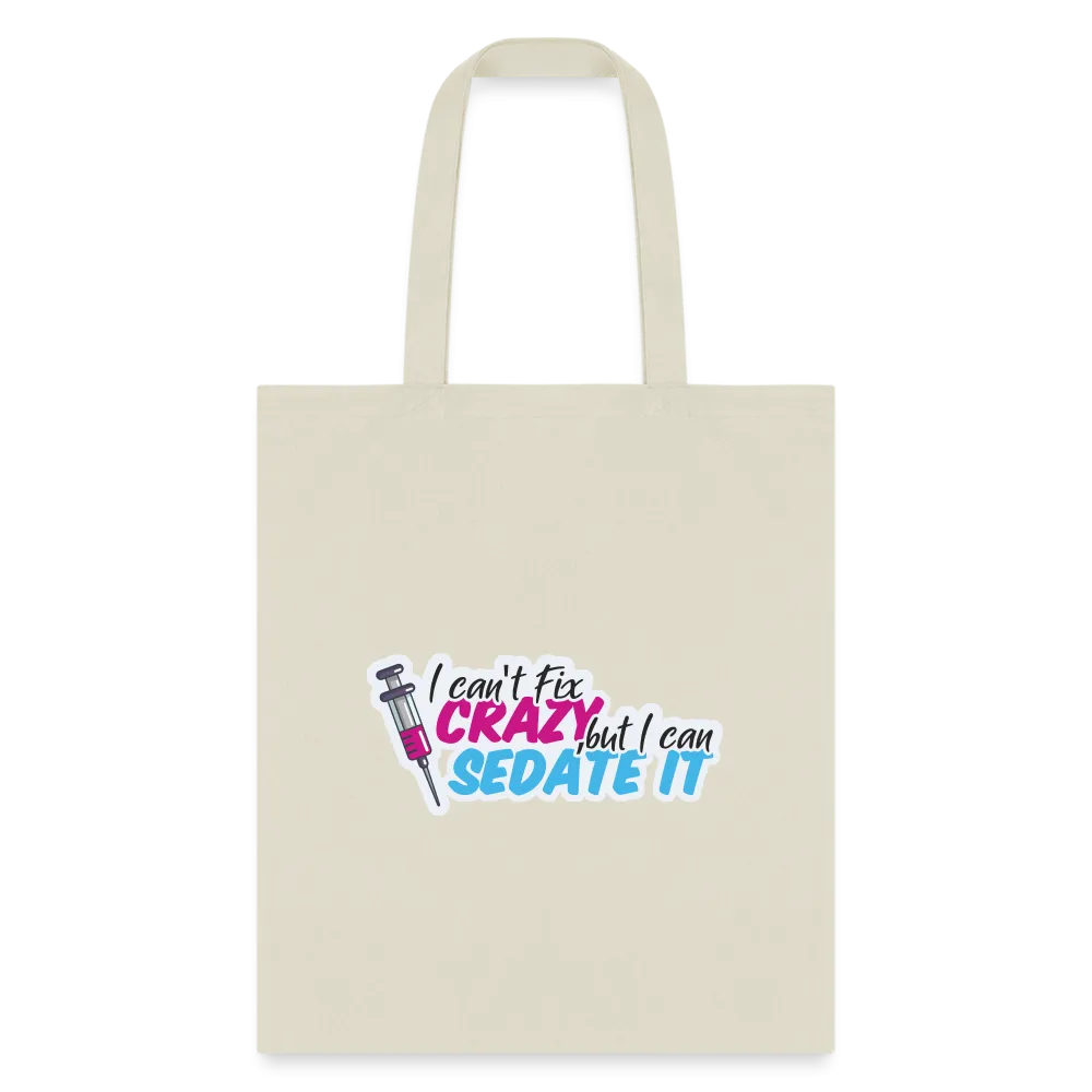 I can't fix crazy, but I can sedate it! NEW Cotton Tote Bag