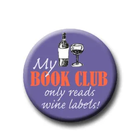 My book club only reads wine labels!-Pin Back Button -1.25"